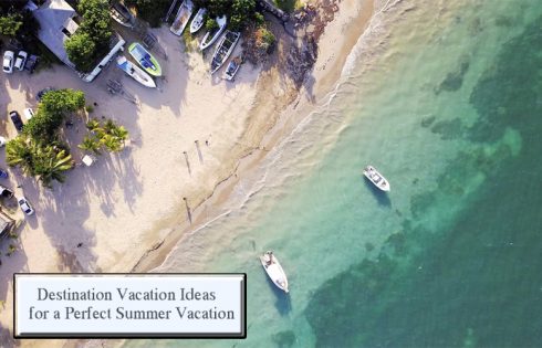 Destination Vacation Ideas for a Perfect Summer Vacation